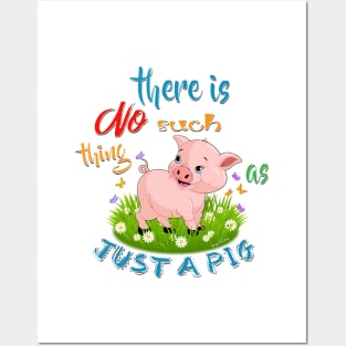 There is NO Such thing as JUST A PIG Posters and Art